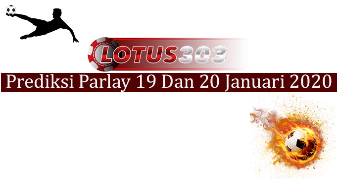 Prediksi Parlay Akurat 10 Dan 20 Januari 2020
