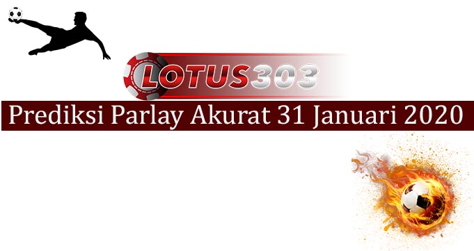 Prediksi Parlay Akurat 31 Januari 2020