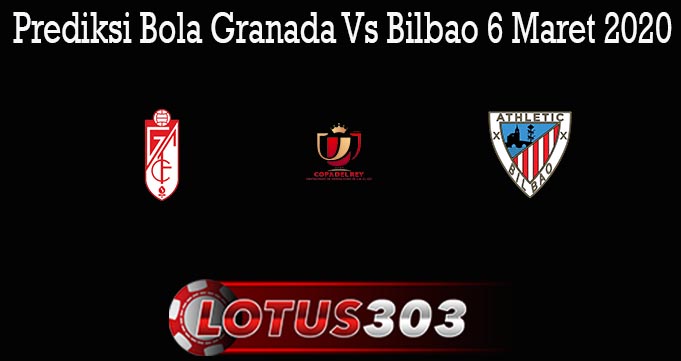 Prediksi Bola Granada Vs Bilbao 6 Maret 2020