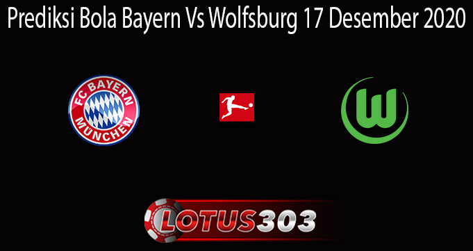 Prediksi Bola Bayern Vs Wolfsburg 17 Desember 2020