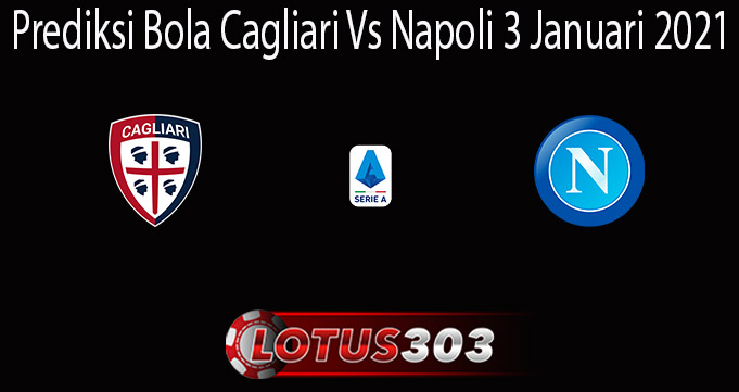 Prediksi Bola Cagliari Vs Napoli 3 Januari 2021