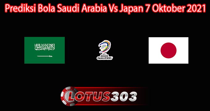 Prediksi Bola Saudi Arabia Vs Japan 7 Oktober 2021