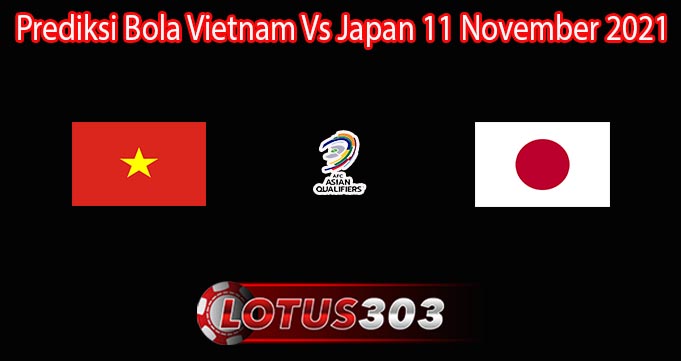 Prediksi Bola Vietnam Vs Japan 11 November 2021