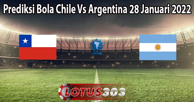 Prediksi Bola Chile Vs Argentina 28 Januari 2022
