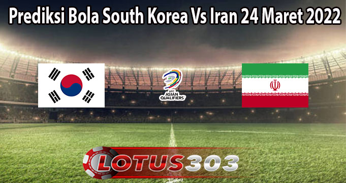 Prediksi Bola South Korea Vs Iran 24 Maret 2022