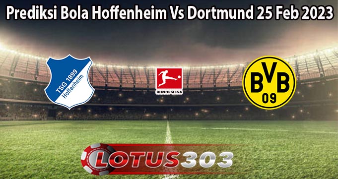Prediksi Bola Hoffenheim Vs Dortmund 25 Feb 2023