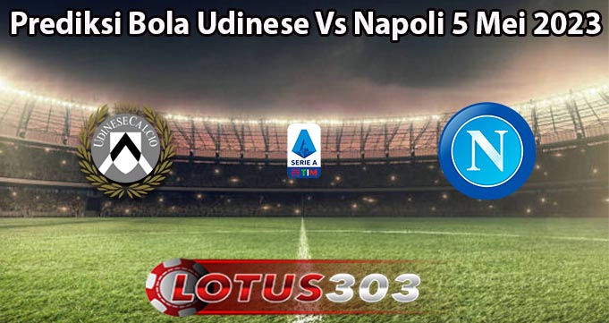 Prediksi Bola Udinese Vs Napoli 5 Mei 2023Prediksi Bola Udinese Vs Napoli 5 Mei 2023
