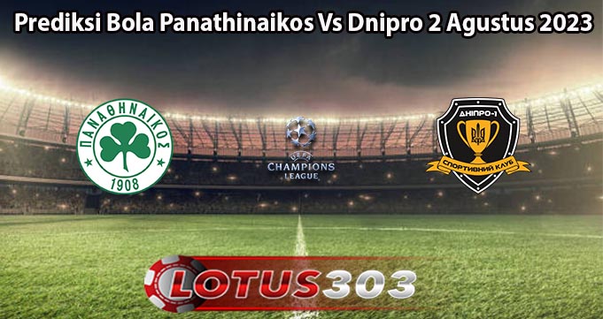 Prediksi Bola Panathinaikos Vs Dnipro 2 Agustus 2023