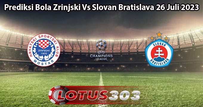 Prediksi Bola Zrinjski Vs Slovan Bratislava 26 Juli 2023