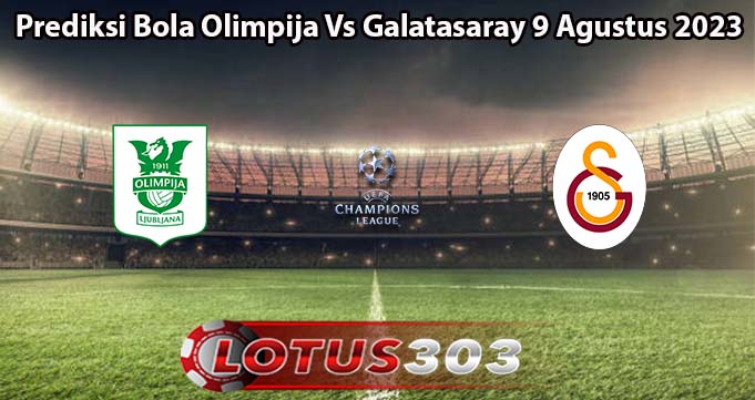 Prediksi Bola Olimpija Vs Galatasaray 9 Agustus 2023