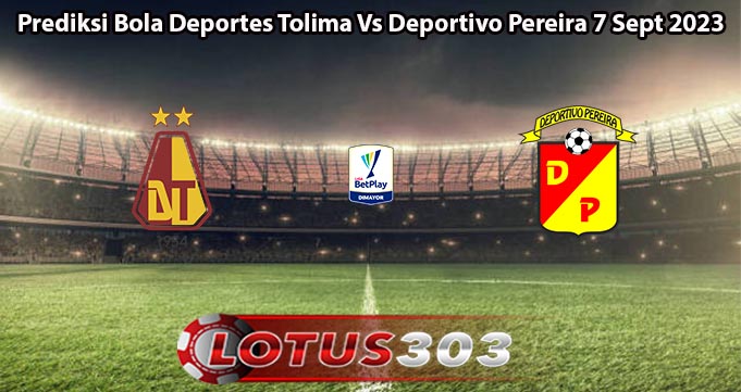 Prediksi Bola Deportes Tolima Vs Deportivo Pereira 7 Sept 2023