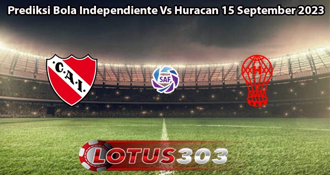 Prediksi Bola Independiente Vs Huracan 15 September 2023