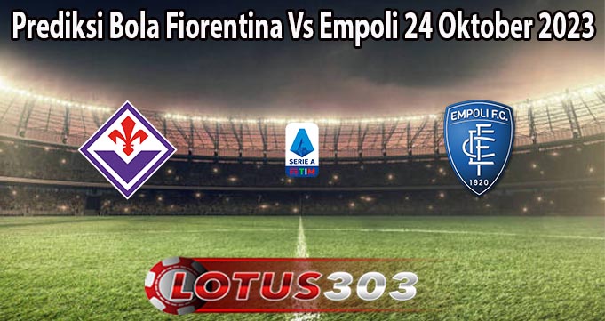 Prediksi Bola Fiorentina Vs Empoli 24 Oktober 2023