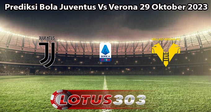 Prediksi Bola Juventus Vs Verona 29 Oktober 2023