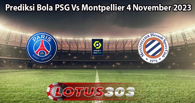 Prediksi Bola PSG Vs Montpellier 4 November 2023