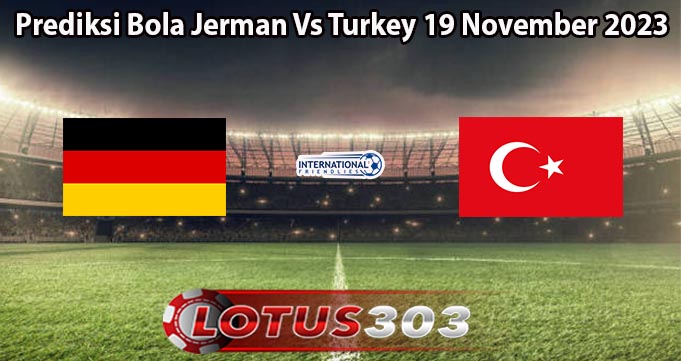 Prediksi Bola Jerman Vs Turkey 19 November 2023